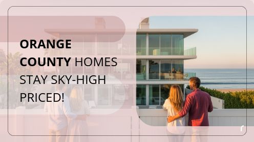 Orange County Homes Stay Sky-High Priced!