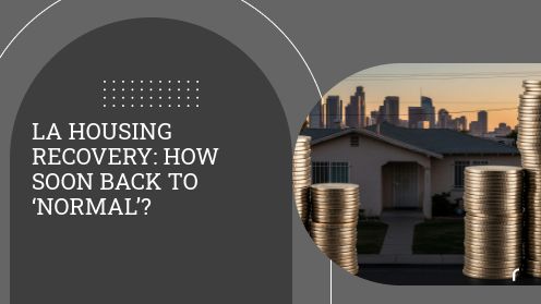 LA Housing Recovery: How Soon Back to ‘Normal’?