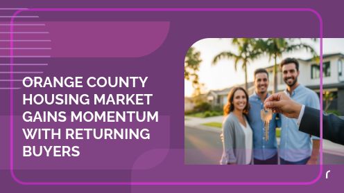 Orange County Housing Market Gains Momentum With Returning Homebuyers