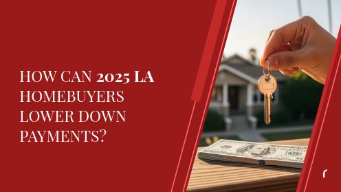 How Can 2025 LA Homebuyers Lower Down Payments?