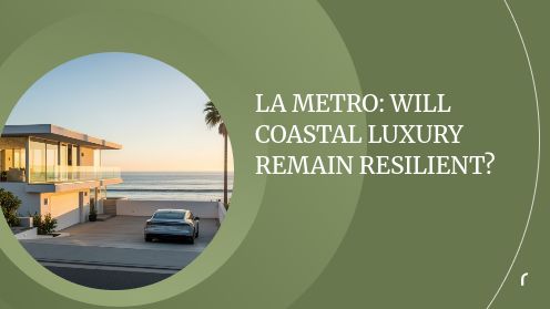 LA Metro: Will Coastal Luxury Remain Resilient?