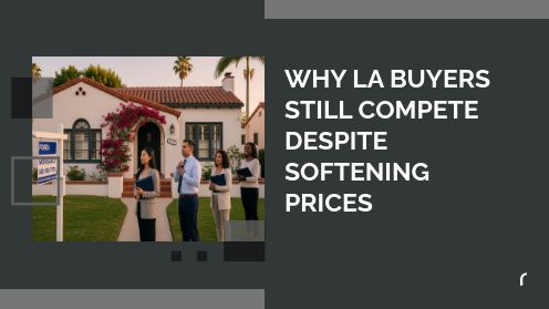 Why LA Buyers Still Compete Despite Softening Prices