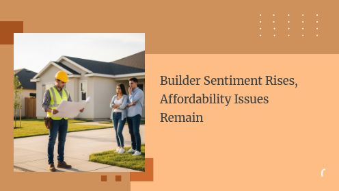 Builder Sentiment Rises, Affordability Issues Remain